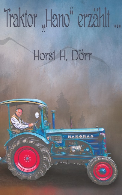 Traktor "Hano" erzählt... - Horst H. Dörr