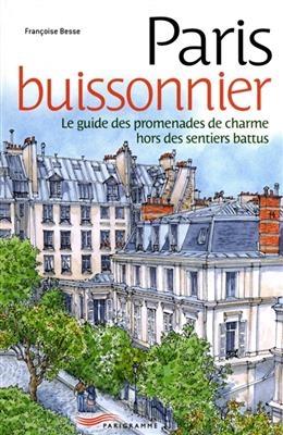 Paris buissonnier : le guide des promenades de charme hors des sentiers battus - Françoise Besse