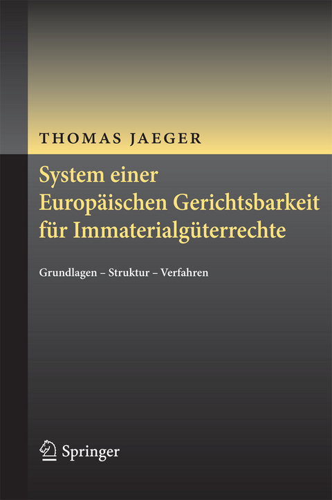 System einer Europäischen Gerichtsbarkeit für Immaterialgüterrechte - Thomas Jaeger