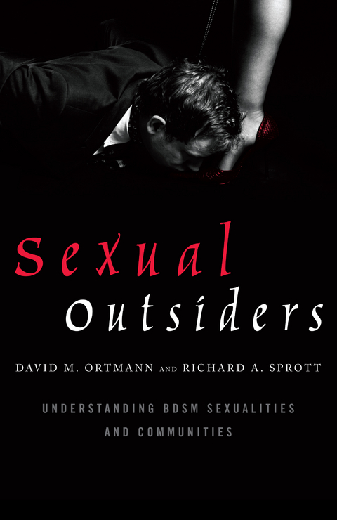 Sexual Outsiders: Understanding BDSM Sexualities and Communities -  David M. Ortmann,  Richard A. Sprott