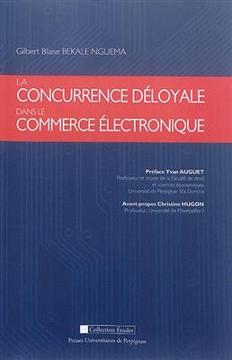 La concurrence déloyale dans le commerce électronique - Gilbert Blaise (1970-....) Békalé Nguéma