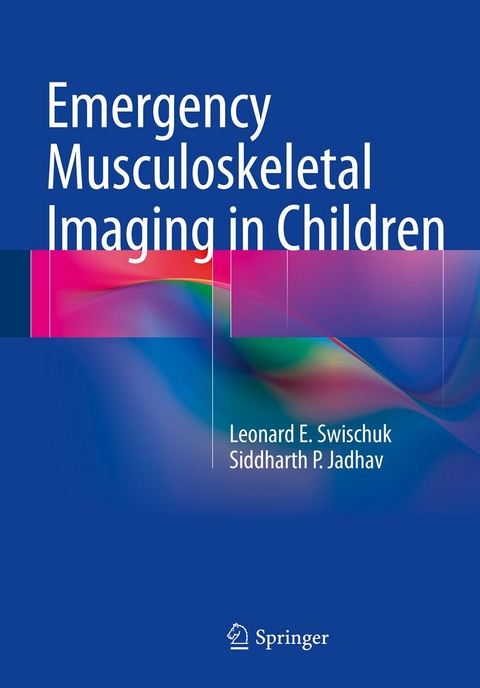 Emergency Musculoskeletal Imaging in Children - Leonard E. Swischuk, Siddharth P. Jadhav