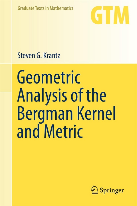 Geometric Analysis of the Bergman Kernel and Metric - Steven G Krantz