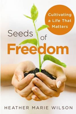 Seeds of Freedom -  Heather Marie Wilson