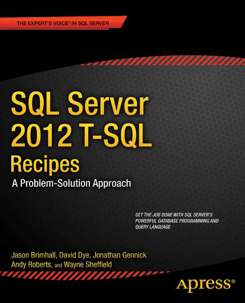 SQL Server 2012 T-SQL Recipes - Jason Brimhall, David Dye, Timothy Roberts, Wayne Sheffield, Jonathan Gennick, Joseph Sack