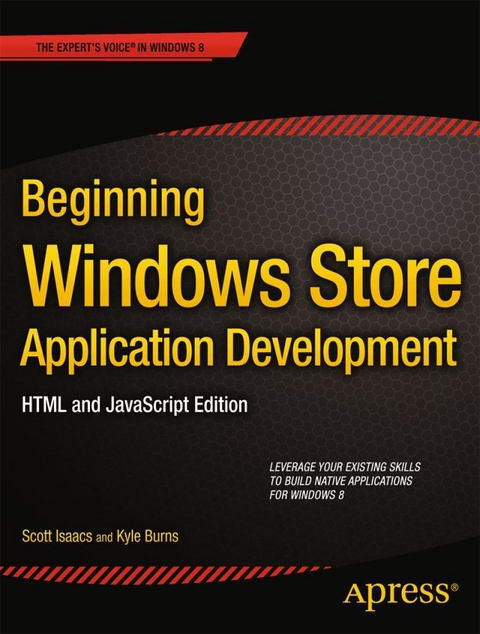 Beginning Windows Store Application Development: HTML and JavaScript Edition - Scott Isaacs, Kyle Burns