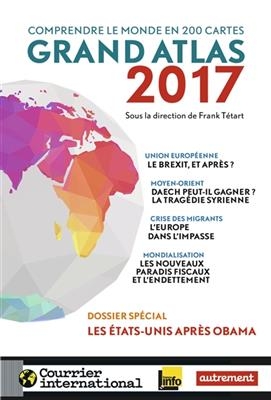 Grand atlas 2017 : comprendre le monde en 200 cartes - Frank et al. Tétart