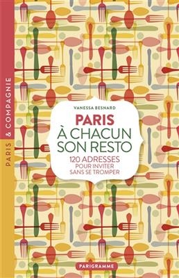 A chacun son resto : Paris : 200 adresses pour inviter sans se tromper - VANESSA BESNARD