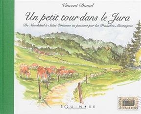 Un petit tour dans le Jura : de Neuchâtel à Saint-Ursanne en passant par les Franches-Montagnes - Vincent Duval