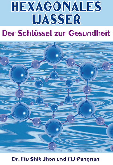 Hexagonales Wasser - Mu Shik Jhon, M J Pangman