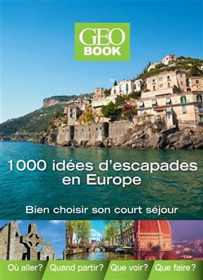 1.000 idées d'escapades en Europe : bien choisir son court séjour