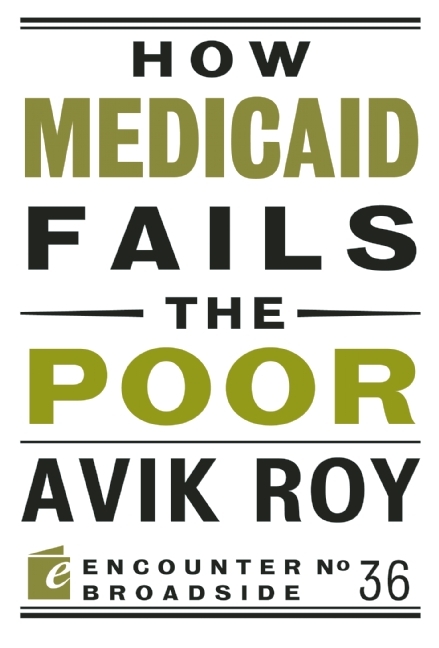 How Medicaid Fails the Poor - Avik Roy