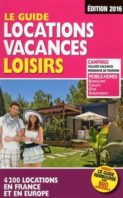 Le guide locations vacances loisirs : 4.200 locations en France et en Europe - Martine Duparc