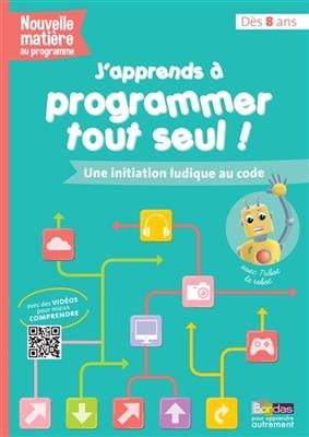 J'apprends à programmer tout seul ! : une initiation ludique au code