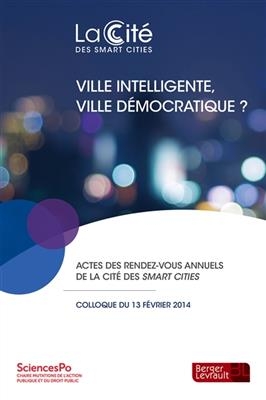 Ville intelligente, ville démocratique ? : actes du premier rendez-vous annuel de la Cité des smart cities organisé l... -  Colloque