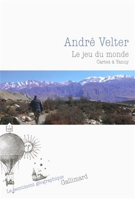 Le jeu du monde : cartes à Yanny - André Velter