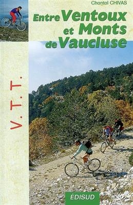 VTT entre Ventoux et monts de Vaucluse : le mont Ventoux, le plateau de Vaucluse, les dentelles de Montmirail, le pla... - Chantal Chivas