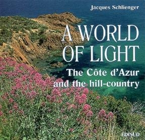 A world of light : the Côte d'Azur and the hill-country - Jacques Schlienger