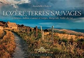 Lozère, terres sauvages : Cévennes, Aubrac, Causses et Gorges, Margeride, Vallée du Lot - Annabelle Chabert