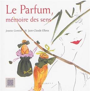 Le parfum : mémoire des sens - Josette Gontier, Jean-Claude Ellena