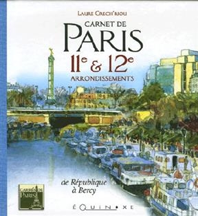 Carnet de Paris : 11e et 12e arrondissements : de République à Bercy - Laure Crech'riou