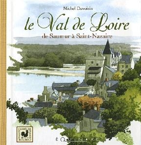 Le val de Loire : de Chinon à l'estuaire - Michel Duvoisin