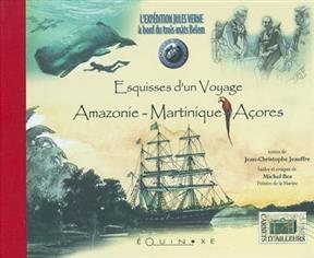 L'expédition Jules Verne à bord du trois mâts Belem : esquisses d'un voyage Amazonie-Martinique-Açores : une aventure... -  Jeauffre J-C.