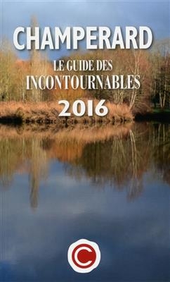 Champérard : le guide des incontournables 2016 - Marc de Champérard