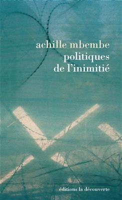 Politiques de l'inimitié - Achille Mbembe