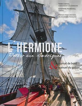 L'Hermione : retour aux Amériques : le journal de bord & le manuel du gabier - Yann Cariou, Sandrine Pierrefeu