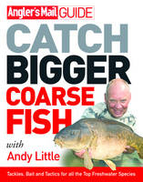 Angler's Mail Guide: Catch Bigger Coarse Fish -  Andy Little,  Roy Westwood