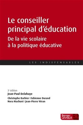 Le conseiller principal d'éducation : de la vie scolaire à la politique éducative - J.-P. Delahaye, C. Barbier, F. et al. Durand