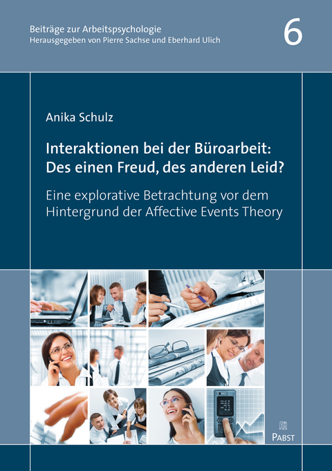 Interaktionen bei der Büroarbeit:  Des einen Freud, des anderen Leid? -  Anika Schulz