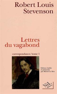 Correspondance. Vol. 1. Lettres du vagabond : septembre 1854-août 1887 - Robert Louis Stevenson