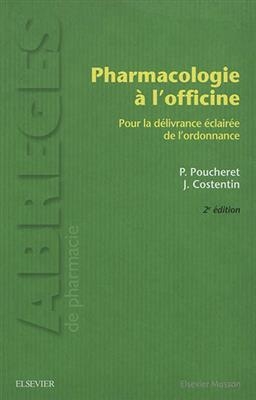 Pharmacologie à l'officine : pour la délivrance éclairée de l'ordonnance - Patrick Poucheret, Jean Costentin