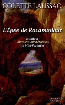 L'épée de Rocamadour et autres histoires mystérieuses du Midi-Pyrénées -  Laussac-c