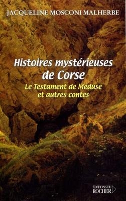 Histoires mystérieuses de Corse : le testament de Méduse et autres contes -  Mosconi-malherbe-j