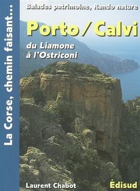 Porto, Calvi, du Liamone à l'Ostriconi : Cargese, Vico, golfe de Porto, col de Vergio, Filosorma, Balagne, Giussani :... - Laurent Chabot