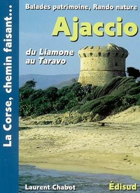 Ajaccio : du Liamone au Taravo : vallées de la Gravona, du Prunelli, golfe d'Ajaccio, Coti-Chiavari, Taravo - Laurent Chabot