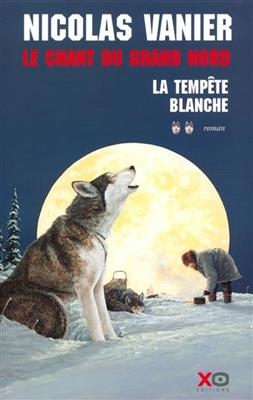 Le chant du Grand Nord. Vol. 2. La tempête blanche - Nicolas Vanier