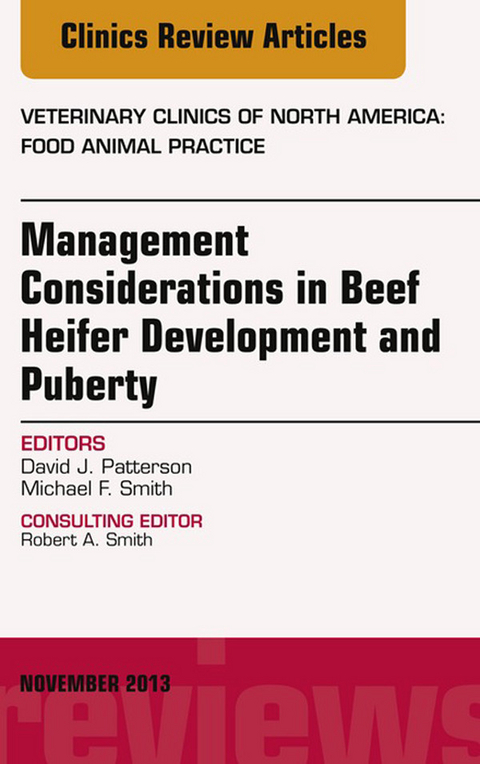 Beef Heifer Development, An Issue of Veterinary Clinics: Food Animal Practice -  David J Patterson,  Michael T. Smith