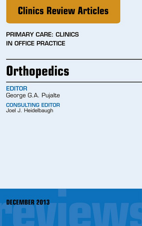 Orthopedics, An Issue of Primary Care Clinics in Office Practice -  George G.A. Pujalte