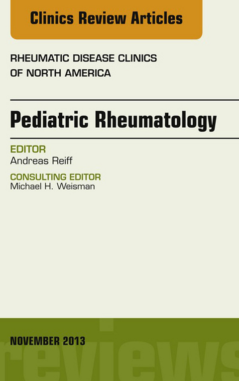 Pediatric Rheumatology, An Issue of Rheumatic Disease Clinics -  Andreas Reiff