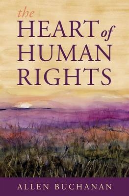 Heart of Human Rights -  Allen Buchanan