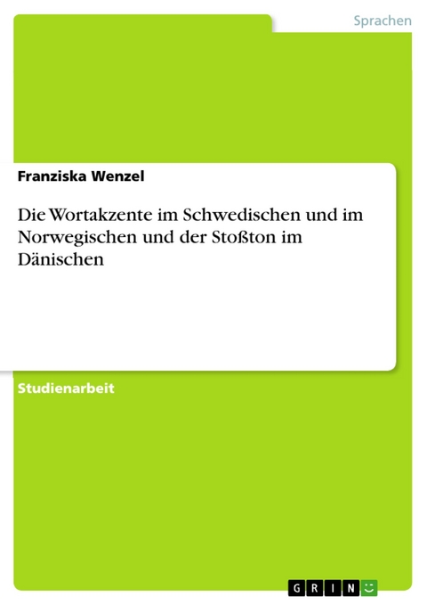 Die Wortakzente im Schwedischen und im Norwegischen und der Stoßton im Dänischen - Franziska Wenzel