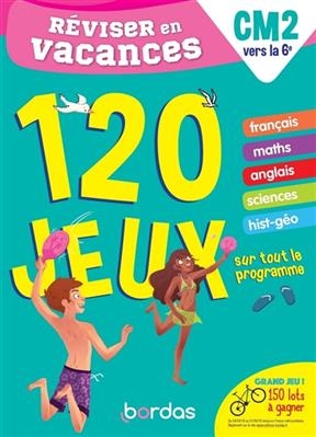 Réviser en vacances : CM2 vers la 6e : 120 jeux sur tout le programme - Anne-Sophie Carey, Lisa Auline, C. Favier