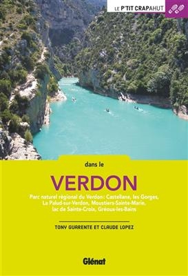 Dans le Verdon : parc naturel régional du Verdon : Castellane, les Gorges, La Palud-sur-Verdon, Moustiers-Sainte-Mari... - Tony Guarente, Claude Lopez