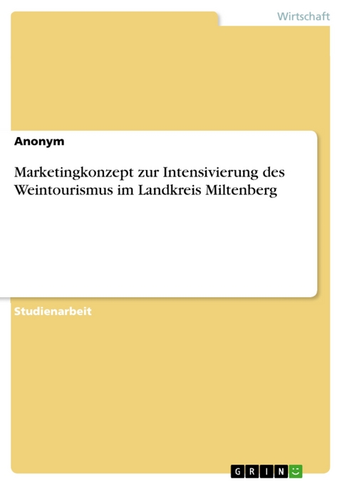 Marketingkonzept zur Intensivierung des Weintourismus im Landkreis Miltenberg -  Anonym