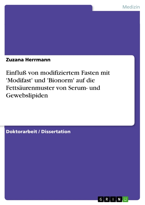 Einfluß von modifiziertem Fasten mit 'Modifast' und 'Bionorm' auf die Fettsäurenmuster von Serum- und Gewebslipiden -  Zuzana Herrmann