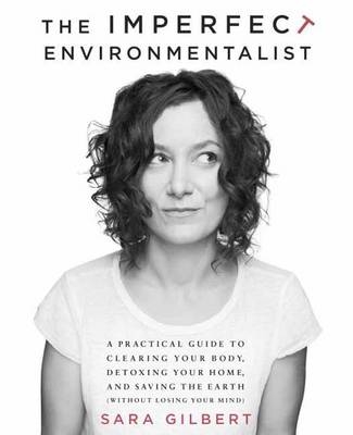 Imperfect Environmentalist -  Sara Gilbert